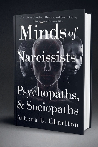 Minds of Narcissists, Psychopaths, & Sociopaths