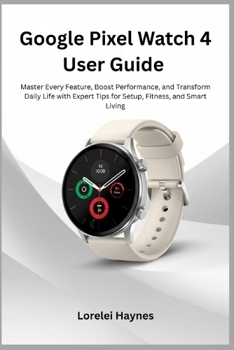 Google Pixel Watch 4 User Guide