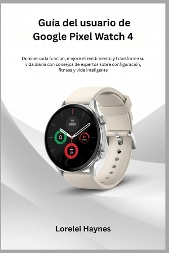 Guía del usuario de Google Pixel Watch 4