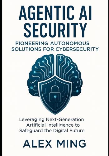 Agentic AI Security Pioneering Autonomous Solutions for Cybersecurity