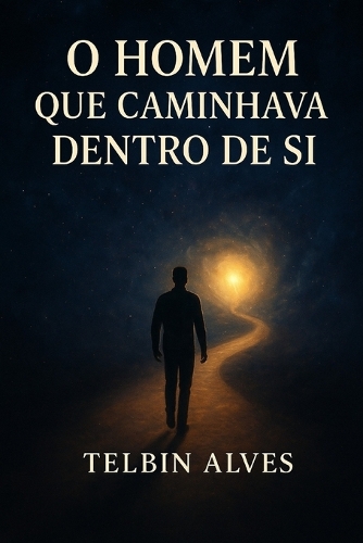 O Homem que Caminhava Dentro de Si