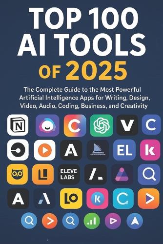 Top 100 Artificial Intelligence (AI) Tools of 2025 for Creators, Engineers, Innovators