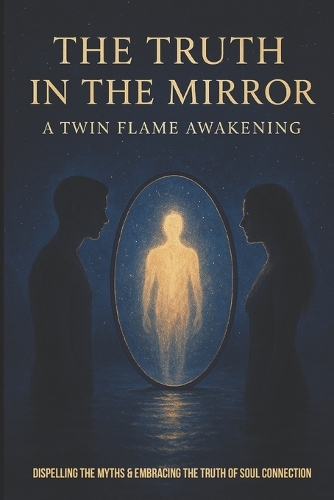 The Truth In The Mirror- A Twin Flame Awakening