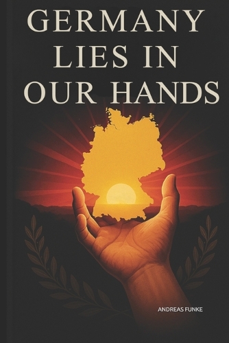 Germany Lies in Our Hands