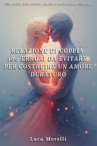 Relazione di coppia 100 errori da evitare per costruire un amore duraturo