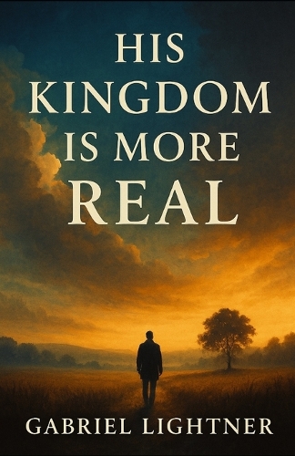 His Kingdom is More Real