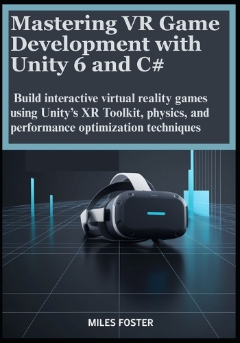 Mastering VR Game Development with Unity 6 and C#