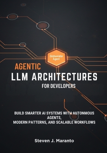 Agentic LLM Architectures for Developers