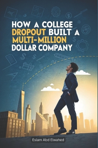How a College Dropout Built a Multi-Million Dollar Company