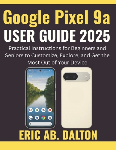 Google Pixel 9a USER GUIDE 2025