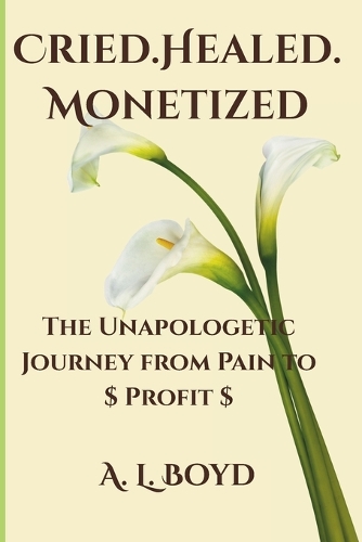 Cried.Healed.Monetized
