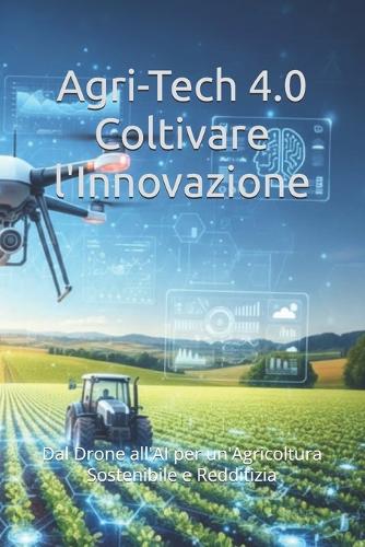 Agri-Tech 4.0 Coltivare l'Innovazione