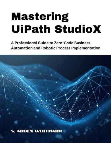 Mastering UiPath StudioX