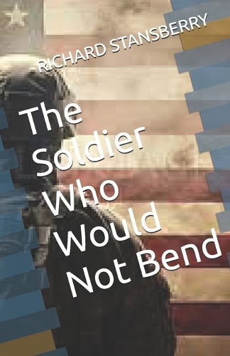 The Soldier Who Would Not Bend
