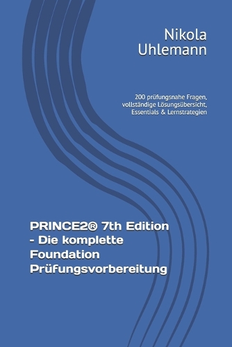 PRINCE2(R) 7th Edition - Die komplette Foundation Prüfungsvorbereitung
