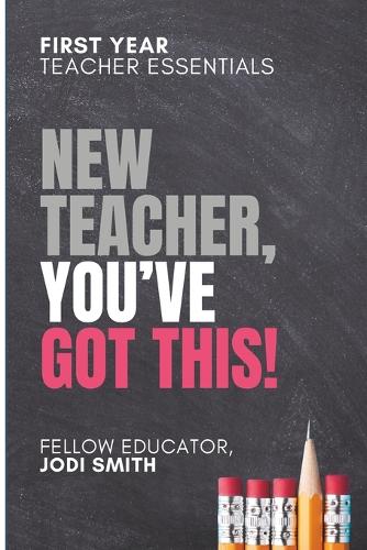 First-Year Teacher Essentials New Teachers, You've Got This