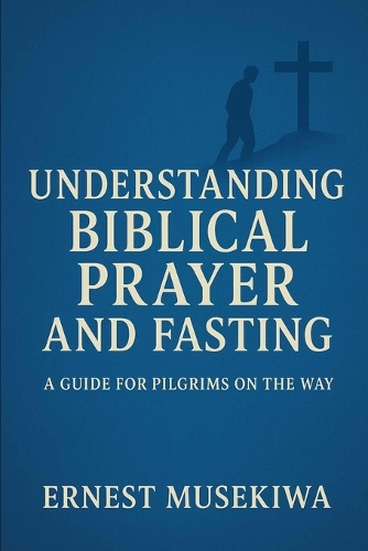 Understanding Biblical Prayer and Fasting