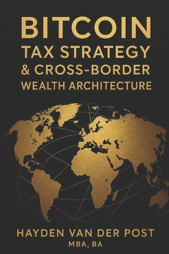 Bitcoin Tax Strategy & Cross-Border Wealth Architecture