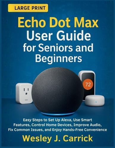 Echo Dot Max User Guide for Seniors and Beginners