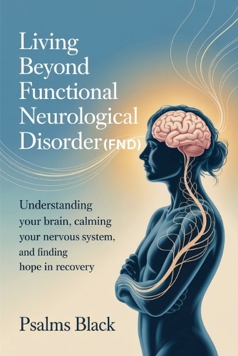 Living Beyond Functional Neurological Disorder (FND)