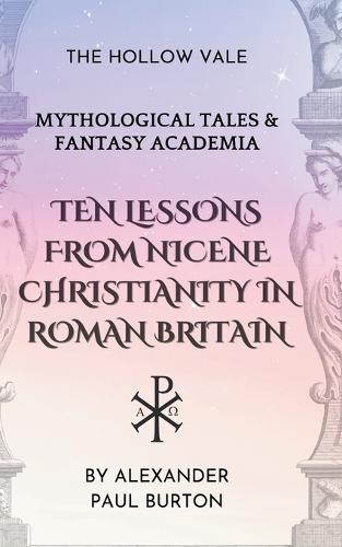 Ten Lessons from Nicene Christianity in Roman Britain
