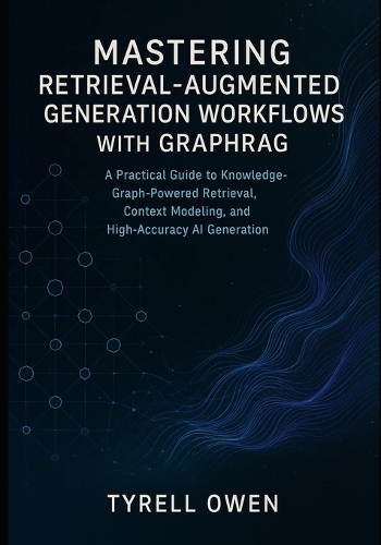 Mastering Retrieval-Augmented Generation Workflows with GraphRAG