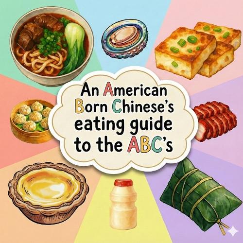 An American Born Chinese's Eating Guide to the ABCs