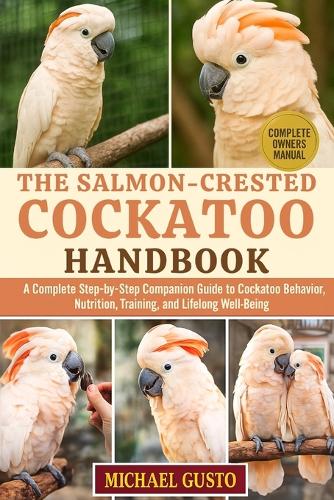 The Salmon-Crested Cockatoo Handbook