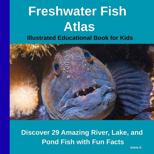 Freshwater Fish Atlas - Illustrated Educational Book for Kids