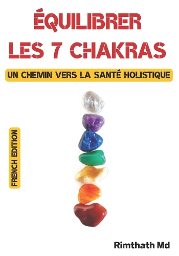 Équilibrer les 7 chakras