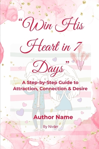 Win His Heart in 7 Days
