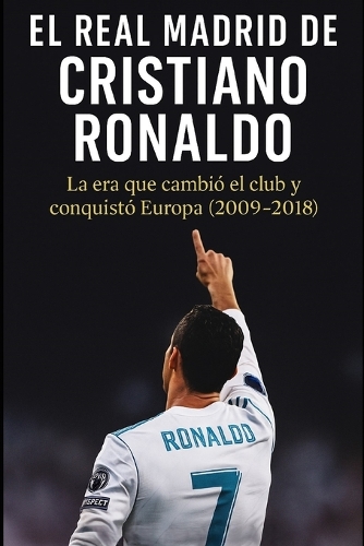 El Real Madrid de Cristiano Ronaldo