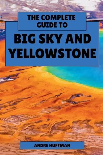 The Complete Guide to Big Sky and Yellowstone