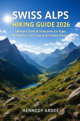 Swiss Alps Hiking Guide 2026