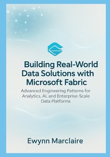 Building Real-World Data Solutions with Microsoft Fabric
