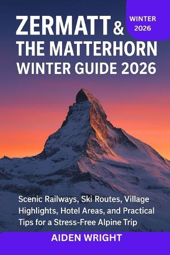 Zermatt & The Matterhorn Winter Guide 2026