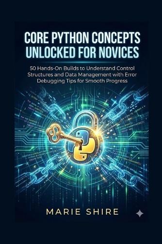 Core Python Concepts Unlocked for Novices