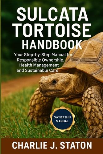 Sulcata Tortoise Handbook