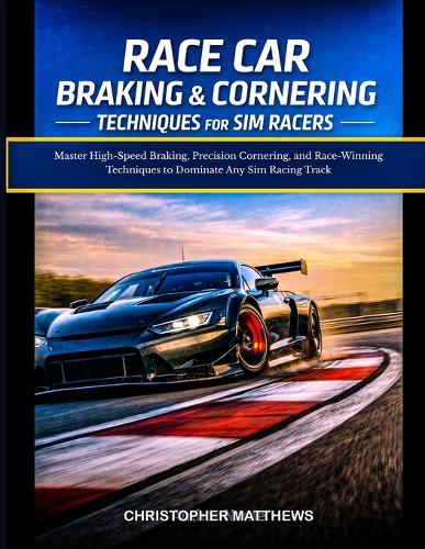 Race Car Braking & Cornering Techniques for Sim Racers