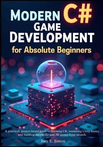 Modern C# Game Development for Absolute Beginners