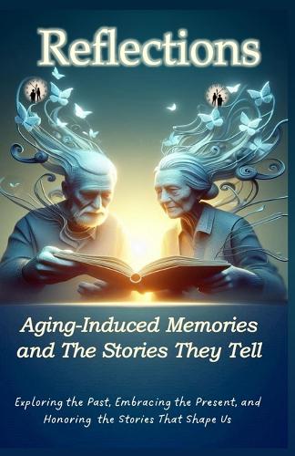 Reflections Aging-Induced Memories and the Stories They Tell