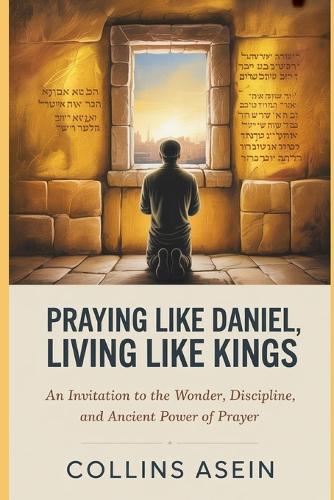 Praying Like Daniel, Living Like Kings