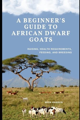 A Beginner's Guide to African Dwarf Goats