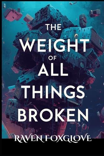 The Weight of All Things Broken
