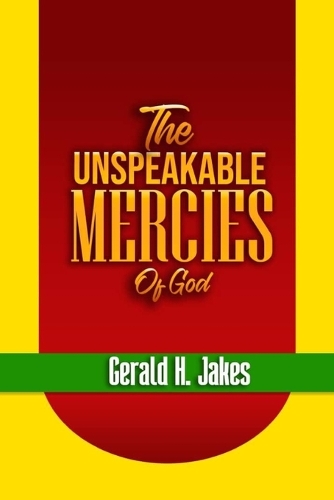 The Unspeakable Mercies of God