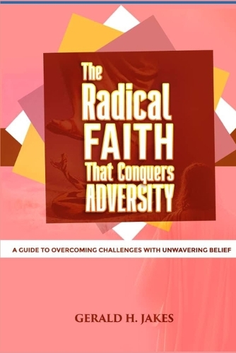 The Radical Faith That Conquers Adversity
