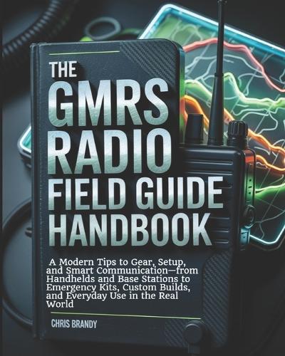 The GMRS Radio Field Guide Handbook