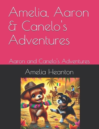 Amelia, Aaron & Canelo's Adventures