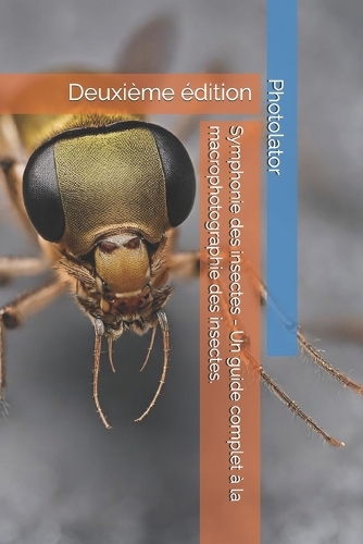 Symphonie des insectes - Un guide complet à la macrophotographie des insectes.