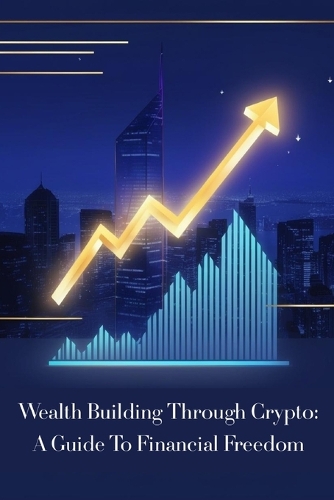 Wealth Building Through Crypto